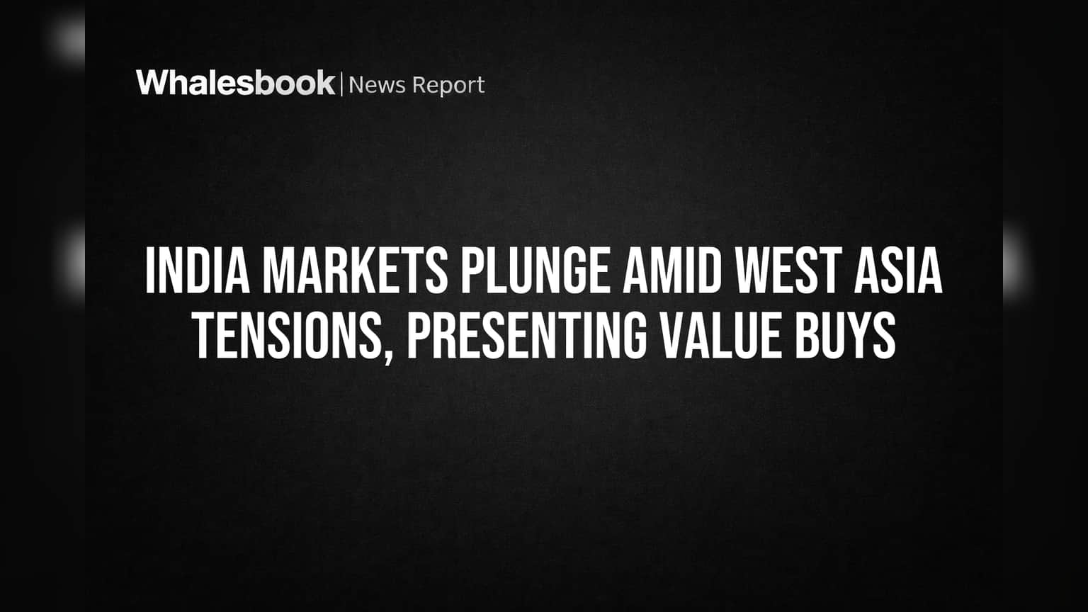 India Markets Plunge Amid West Asia Tensions, Presenting Value Buys