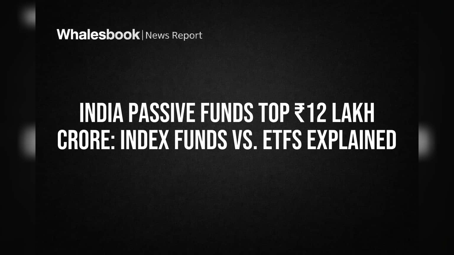India Passive Funds Top ₹12 Lakh Crore: Index Funds vs. ETFs Explained