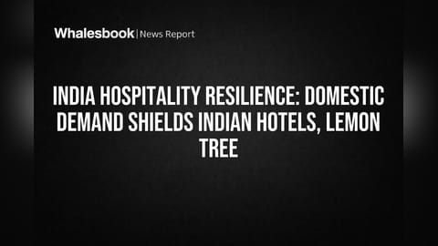 India Hospitality Resilience: Domestic Demand Shields Indian Hotels, Lemon Tree