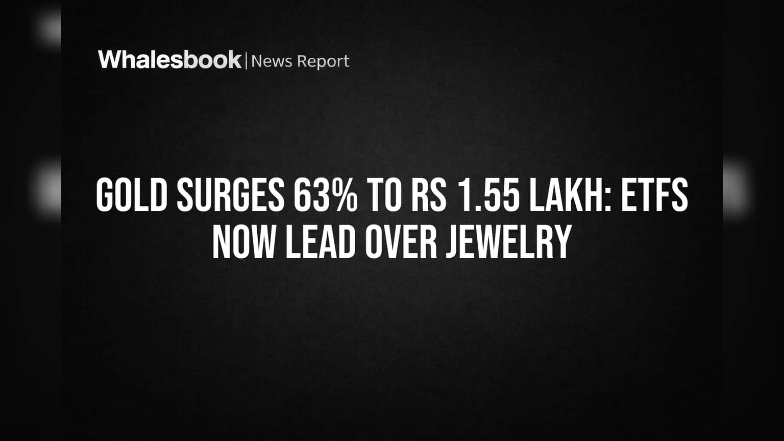 Gold Surges 63% to Rs 1.55 Lakh: ETFs Now Lead Over Jewelry