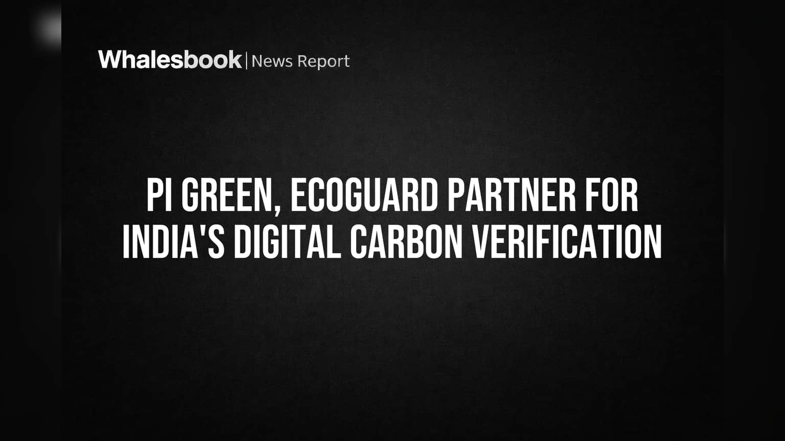 Pi Green, EcoGuard Partner for India's Digital Carbon Verification