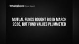Mutual Funds Bought Big in March 2026, But Fund Values Plummeted