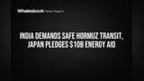 India Demands Safe Hormuz Transit, Japan Pledges $10B Energy Aid