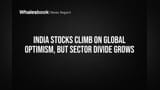 India Stocks Climb on Global Optimism, But Sector Divide Grows