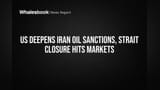 US Deepens Iran Oil Sanctions, Strait Closure Hits Markets