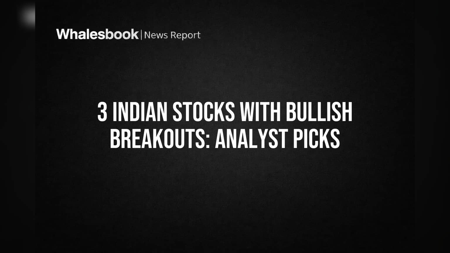 3 Indian Stocks Mein Bullish Breakout! Analyst Kunal Kamble Ke Picks Jiske Share Bhagne Ko Taiyar?