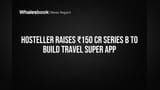 Hosteller Raises ₹150 Cr Series B to Build Travel Super App