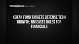 Kotak Fund Targets Defense Tech Growth; RBI Eases Rules for Financials