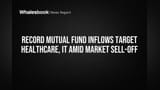 Record Mutual Fund Inflows Target Healthcare, IT Amid Market Sell-off