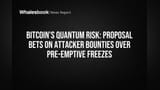 Bitcoin's Quantum Risk: Proposal Bets on Attacker Bounties Over Pre-emptive Freezes