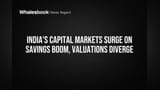 India's Capital Markets Surge on Savings Boom, Valuations Diverge