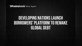 Developing Nations Launch Borrowers' Platform to Remake Global Debt