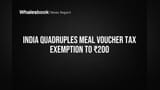India Quadruples Meal Voucher Tax Exemption to ₹200