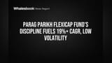 Parag Parikh Flexicap Fund's Discipline Fuels 19%+ CAGR, Low Volatility