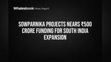 Sowparnika Projects Nears ₹500 Crore Funding for South India Expansion
