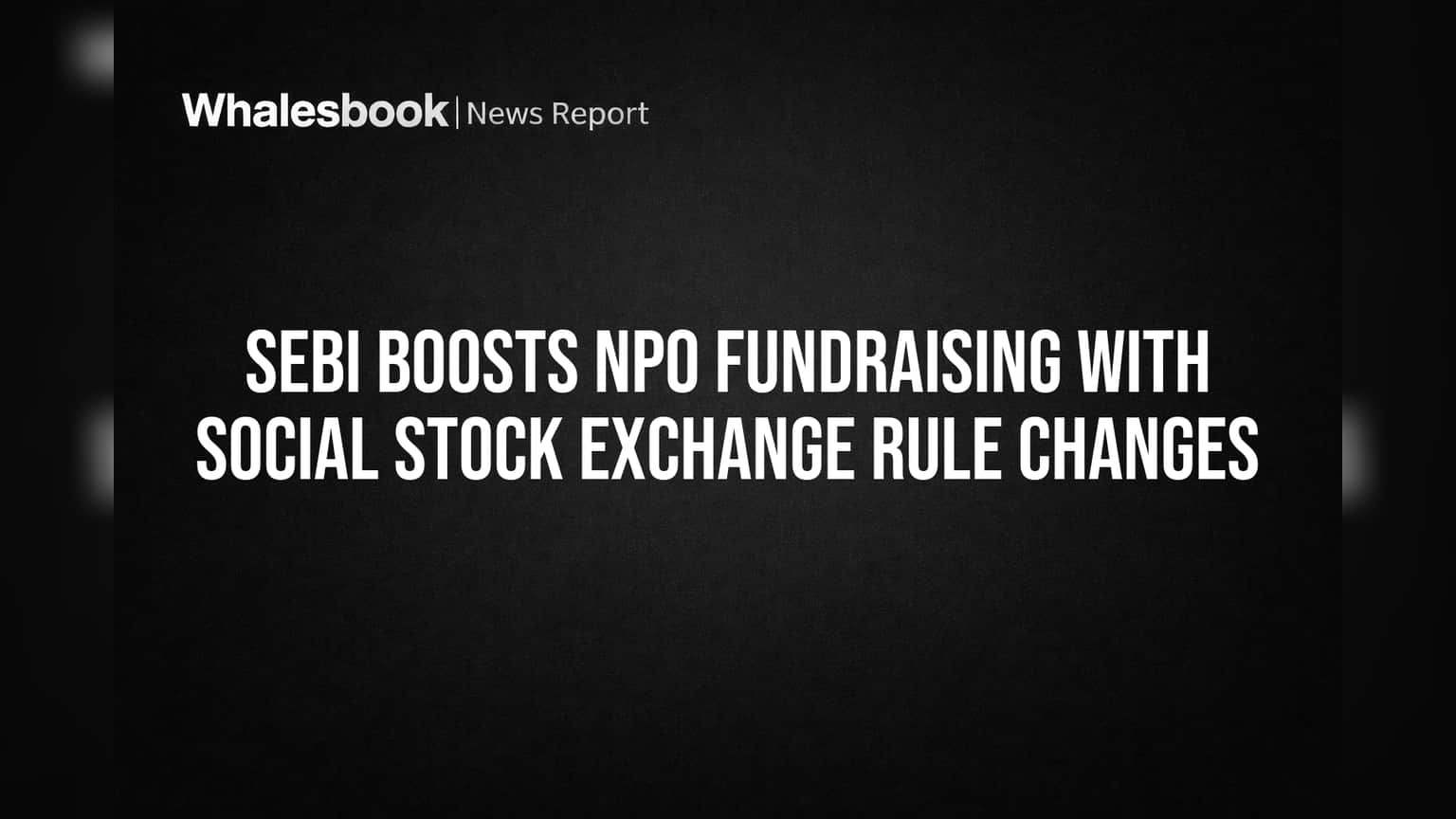 Sebi ne kiye Social Stock Exchange mein bade badlav! NPO fundraising hogi ab aur bhi easy