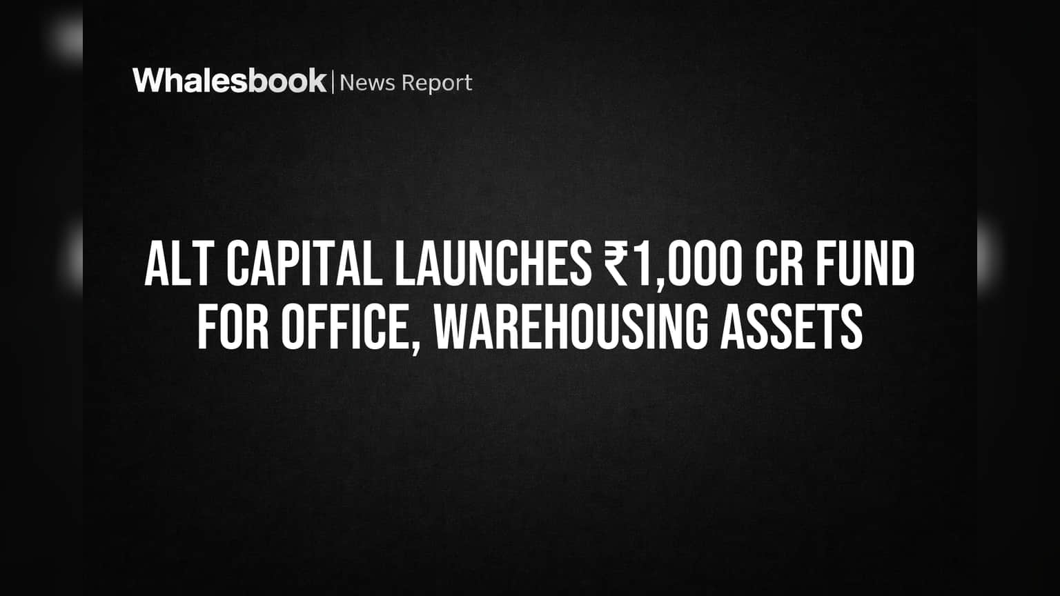 Alt Capital Launches ₹1,000 Cr Fund for Office, Warehousing Assets