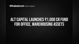 Alt Capital Launches ₹1,000 Cr Fund for Office, Warehousing Assets