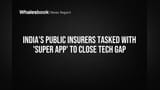 India's Public Insurers Tasked With 'Super App' to Close Tech Gap