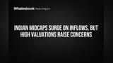 Indian Midcaps Surge on Inflows, But High Valuations Raise Concerns