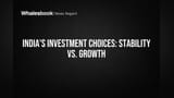 India's Investment Choices: Stability vs. Growth