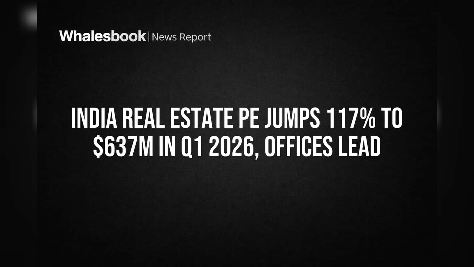 India Real Estate PE Jumps 117% to $637M in Q1 2026, Offices Lead