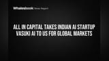 All In Capital Takes Indian AI Startup Vasuki AI to US for Global Markets