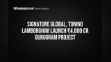 Signature Global, Tonino Lamborghini Launch ₹4,000 Cr Gurugram Project