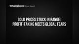 Gold Prices Stuck in Range: Profit-Taking Meets Global Fears