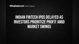 Indian Fintech IPOs delayed as investors prioritize profit amid market swings