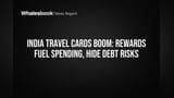 India Travel Cards Boom: Rewards Fuel Spending, Hide Debt Risks