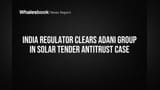 India Regulator Clears Adani Group in Solar Tender Antitrust Case