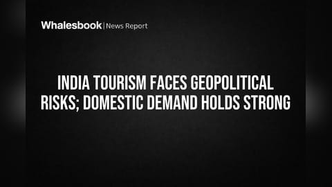 India Tourism Faces Geopolitical Risks; Domestic Demand Holds Strong