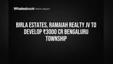 Birla Estates, Ramaiah Realty JV to Develop ₹3000 Cr Bengaluru Township