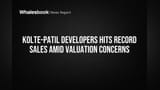 Kolte-Patil Developers Hits Record Sales Amid Valuation Concerns