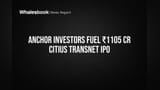 Anchor Investors Fuel ₹1105 Cr Citius TransNet IPO