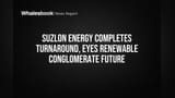 Suzlon Energy Completes Turnaround, Eyes Renewable Conglomerate Future