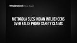 Motorola Sues Indian Influencers Over False Phone Safety Claims