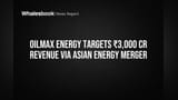 Oilmax Energy Targets ₹3,000 Cr Revenue Via Asian Energy Merger