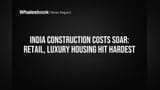 India Construction Costs Soar: Retail, Luxury Housing Hit Hardest