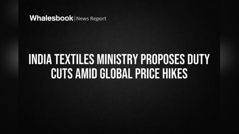 India Textiles Ministry Proposes Duty Cuts Amid Global Price Hikes