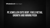 PC Jeweller Cuts Debt, Fuels Retail Growth and Mining Push