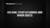 ICICI Bank: Steady Q4 Earnings Amid Margin Squeeze