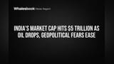India's Market Cap Hits $5 Trillion as Oil Drops, Geopolitical Fears Ease