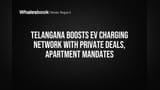 Telangana Boosts EV Charging Network With Private Deals, Apartment Mandates