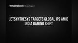 JetSynthesys Targets Global IPs Amid India Gaming Shift