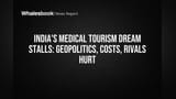 India's Medical Tourism Dream Stalls: Geopolitics, Costs, Rivals Hurt