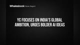 YC Focuses on India's Global Ambition, Urges Bolder AI Ideas