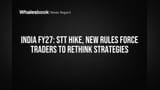 FY27 માં ભારતીય શેરબજાર: STTમાં તોતિંગ વધારો અને નવા નિયમો, ટ્રેડર્સ માટે રણનીતિ બદલવાનો સમય
