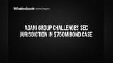 Adani Group vs SEC: Adani ची अमेरिकेत जबरदस्त खेळी! अधिकारक्षेत्राला आव्हान, जागतिक बाजारात खळबळ!